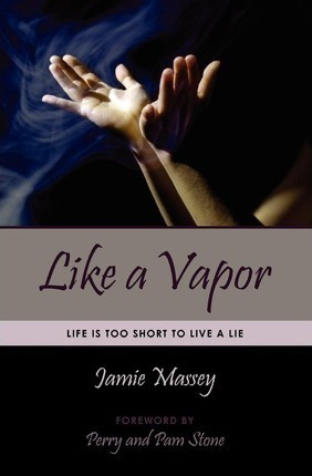 Like A Vapor : Life Is Too Short To Live A Lie - Jamie Ma...