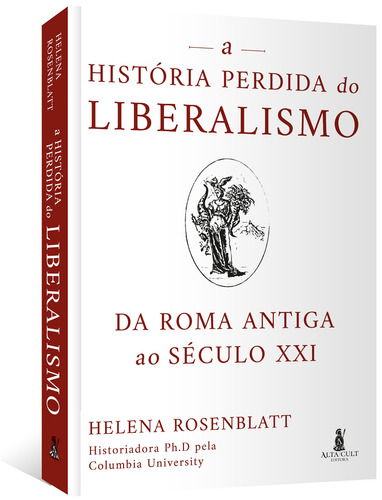 A história perdida do liberalismo: Da Roma antiga ao século XXI - Editora Alta Books