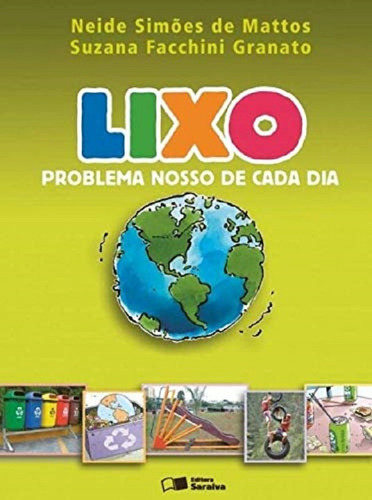 Lixo: Problema Nosso De Cada Dia, De Neide De Mattos; Suzana Granato. Editora Saraiva, Capa Mole, Edição 2 Em Português, 2013