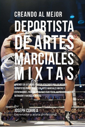 Libro:creando Al Mejor Deportista De Artes Marciales Mixtas: