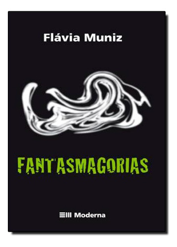 Fantasmagorias, De Flavia Carvalho Muniz. Editora Moderna Em Português
