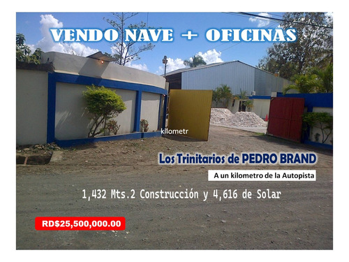 Vendo  Naves + Oficinas Administrativas, 1,432 Mts.2 Const.  En Pedro Brand,  Solar De 4,616 Mts.2 En Los Trinitarios