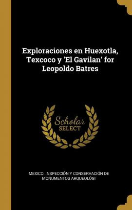 Libro Exploraciones En Huexotla, Texcoco Y 'el Gavilan' F...