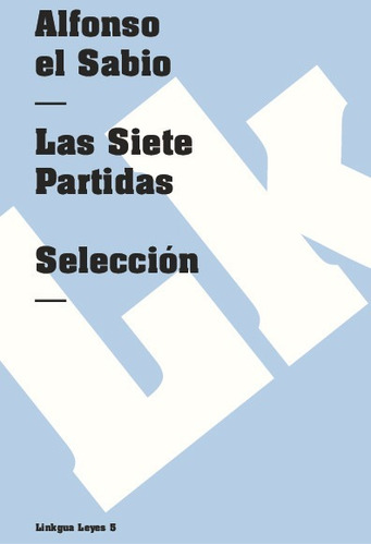 Libro Las Siete Partidas. Seleccion - Alfonso  El Sabio