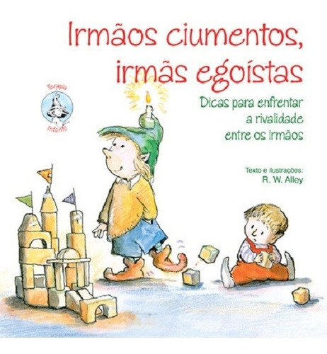 Irmãos ciumentos, irmãs egoístas: Dicas para enfrentar a rivalidade entre os irmãos, de R. W. Alley. Editora Paulus, capa mole em português