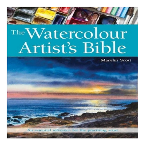 The Watercolour Artist's Bible - Marylin Scott. Eb8