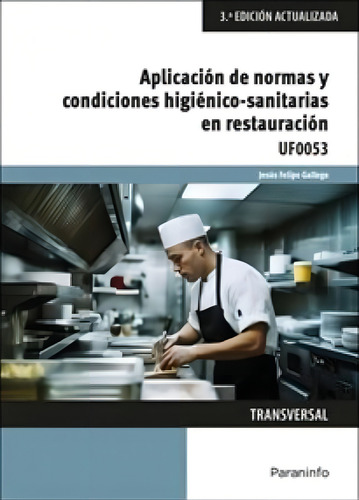Aplicacion De Normas Y Condiciones Higienico-sanitarias En Restau, De Felipe Gallego, Jesus. Uf0053, Vol. 1. Editorial Ediciones Paraninfo, S.a, Tapa Blanda, 3ª Edición Actualizada En Español