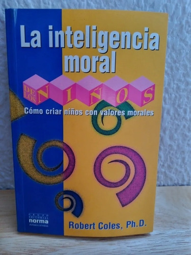 La Inteligencia Moral / Robert Coles, Ph.d.