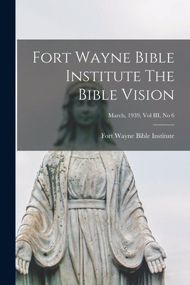 Libro Fort Wayne Bible Institute The Bible Vision; March,...