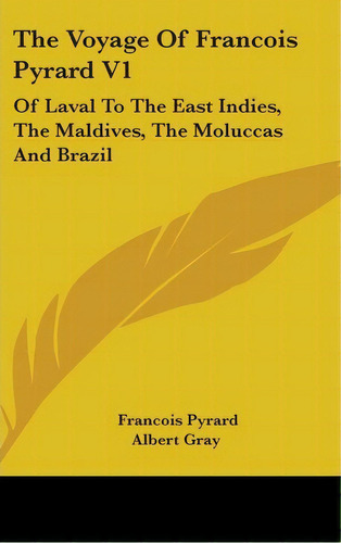 The Voyage Of Francois Pyrard V1 : Of Laval To The East Indies, The Maldives, The Moluccas And Br..., De Francois Pyrard. Editorial Kessinger Publishing, Tapa Dura En Inglés