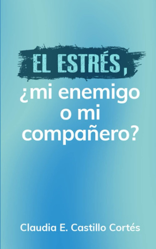 Libro: El Estrés: ¿mi O Mi Compañero? (spanish Edition)