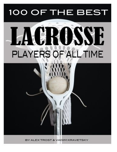 100 Of The Best Lacrosse Players Of All Time