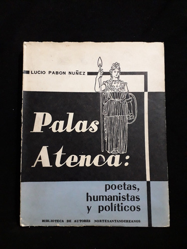 Palas Atenea Poetas Humanistas Y Políticos Lucio Pabón Núñez