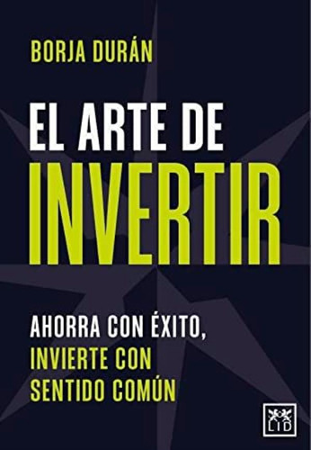 Libro: El Arte De Invertir: Ahorra Con Éxito, Invierte Con