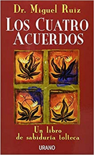 Los Cuatro Acuerdos: Un Libro De Sabiduria Tolteca