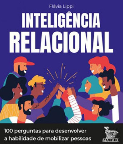 Inteligência Relacional: 100 Perguntas Para Desenvolver A Habilidade De Mobilizar Pessoas, De Lippi, Flavia. Editora Matrix, Capa Mole Em Português
