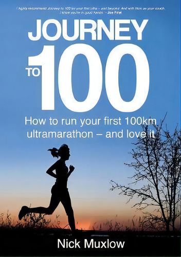 Journey To 100 : How To Run Your First 100km Ultramarathon - And Love It, De Nick Muxlow. Editorial Grammar Factory Pty. Ltd., Tapa Blanda En Inglés