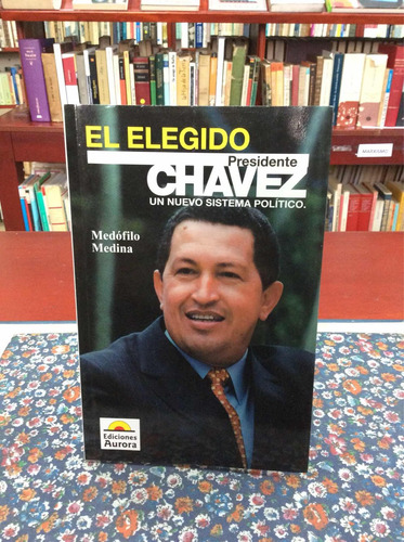 El Elegido Presidente Hugo Chavez Por Medófilo Medina