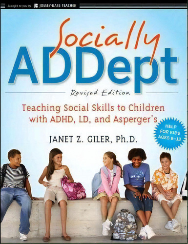 Socially Addept : Teaching Social Skills To Children With Adhd, Ld, And Asperger's, De Janet Z. Giler. Editorial John Wiley & Sons Inc, Tapa Blanda En Inglés, 2011