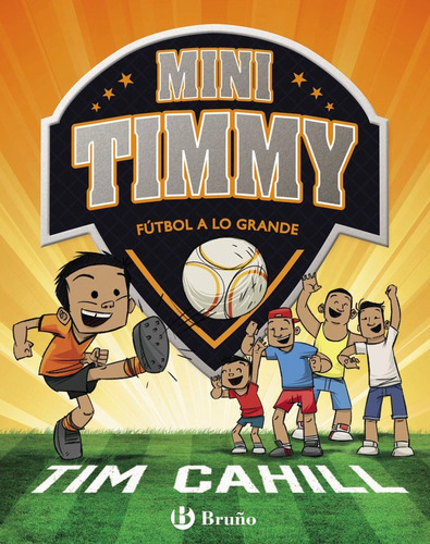 Mini Timmy 2 Futbol A Lo Grande ( Libro Original ), De Tim Cahill, Roberto Vivero Rodrguez, Tim Cahill, Roberto Vivero Rodrguez. Editorial Bruño En Español