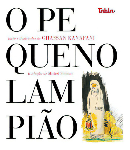 O Pequeno Lampião, De Kanafani Ghassan. Editora Tabla, Capa Dura Em Português, 2022