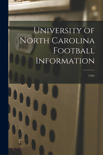 University Of North Carolina Football Information; 1945, De Anonymous. Editorial Hassell Street Pr, Tapa Blanda En Inglés