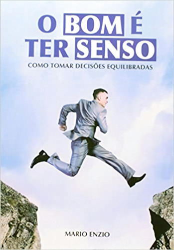 Bom E Ter Senso : Como Tomar Decisoes Equilibradas, O, De Mario Enzio. Série N/a Editora Vida E Consciencia, Capa Mole Em Português, 2014
