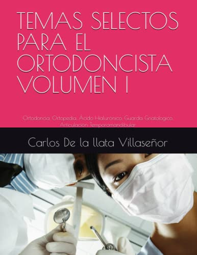 Temas Selectos Para El Ortodoncista Volumen I: Ortodoncia, O