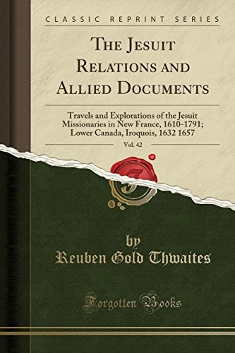 The Jesuit Relations And Allied Documents, Vol 42 Travels An