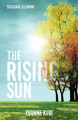 Seasonal Illumine: The Rising Sun, De Kubi, Yvonne. Editorial Xulon Pr, Tapa Blanda En Inglés