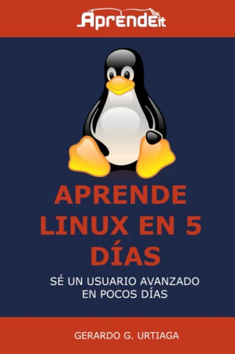 Libro: Aprende Linux En 5 Días: Hazte Usuario Avanzado Linux
