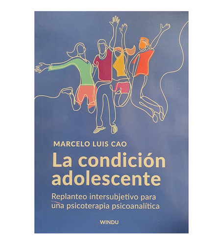 La Condicion Adolescente - Edicion 2023, De Marcelo Luis Cao