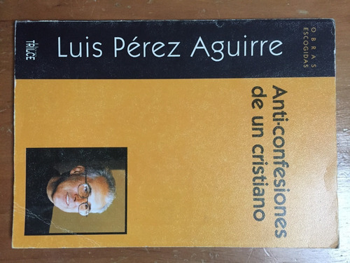 Anti-confesiones De Un Cristiano Luis Pérez Aguirre