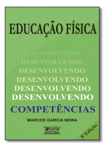 Educacao Fisica - Desenvolvendo Competencias, De Marcos Garcia Neira. Editora Phorte Em Português