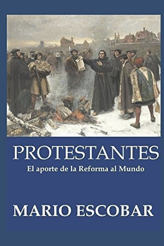 Protestantes: La Historia De La Reforma En Quinientos Años, De Escobar, Mario. Editorial Independently Published, Tapa Blanda En Español