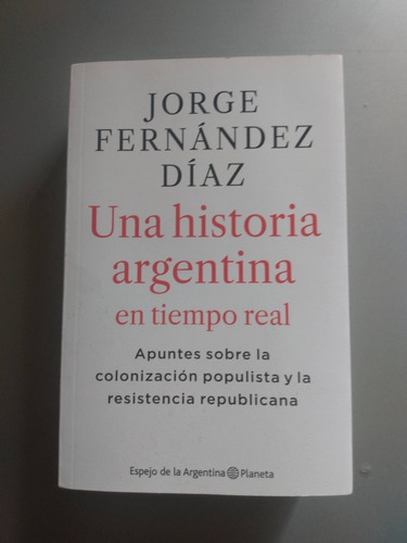 Una Historia Argentina En Tiempo Real. Jorge Fernández Diaz 