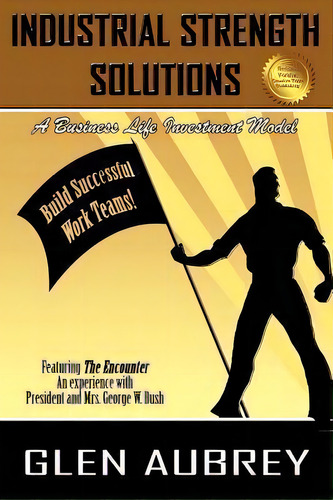 Industrial Strength Solutions Build Successful Work Teams!, De Glen Aubrey. Editorial Creative Team Publishing, Tapa Blanda En Inglés