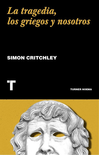 Tragedia, Los Griegos Y Nosotros - Simon Critchley
