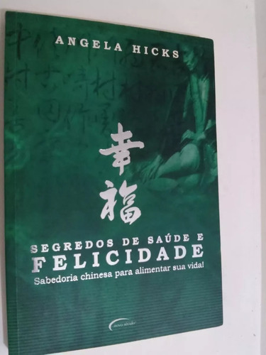 Segredos De Saúde E Felicidade - Saúde Chinesa, Angela Hicks