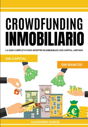 Crowdfunding Inmobiliario: La Guia Completa Para Invertir En