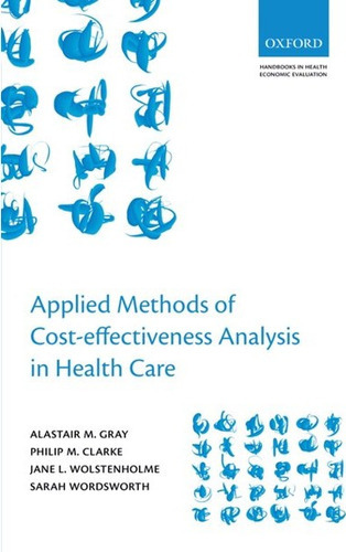 Applied Methods Of Cost-effectiveness Analysis In Health Care, De Gray,alastair; Clarke,philip; Wolstenholme,jane;. Editorial Oxford University Press, Tapa Blanda, Edición 0.0 En Inglés, 2012