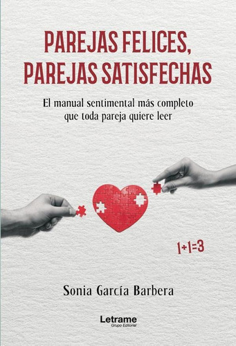 Parejas Felices, Parejas Satisfechas. El Manual Sentimental Más Completo Que Toda Pareja Quiere Leer, De Sonia García Barbera. Editorial Letrame, Tapa Blanda En Español, 2023