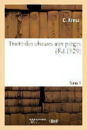 Trait Des Chasses Aux Pi Ges Tome 1, De Kresz-c. Editorial Hachette Livre - Bnf, Tapa Blanda En Francés