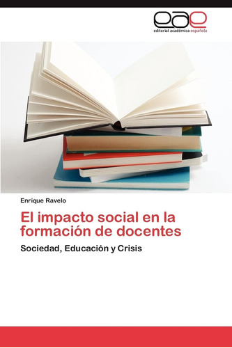 Libro: El Impacto Social En La Formación De Docentes: Socied