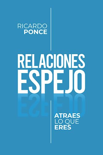 Book Relaciones Espejo: Atraes Lo Que Eres By Ricardo Ponce