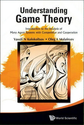 Understanding Game Theory: Introduction To The Analysis Of Many Agent Systems With Competition An..., De Vasily N. Kolokoltsov. Editorial World Scientific Publishing Co Pte Ltd, Tapa Dura En Inglés