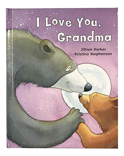 I Love You, Grandma: A Tale of Encouragement and Love between a Grandmother and her Child, Ages 3-6, de Jilliam Harker. Editorial Parragon Books, tapa pasta dura, edición illustrated en inglés, 2018