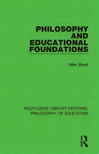 Philosophy And Educational Foundations, De Brent, Allen. Editorial Routledge, Tapa Blanda En Inglés