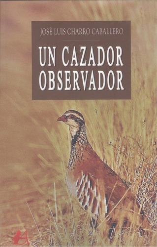 Un Cazador Observador, De Charro Caballero, José Luis. Editorial Adarve, Tapa Blanda En Español