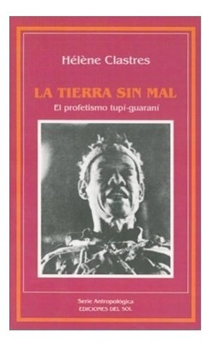 La Tierra Sin Mal: El Profetismo Tupim-guarani (spanish Edi